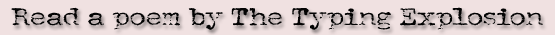 Read a poem by The Typing Explosion